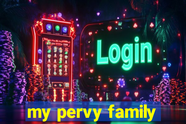 my pervy family